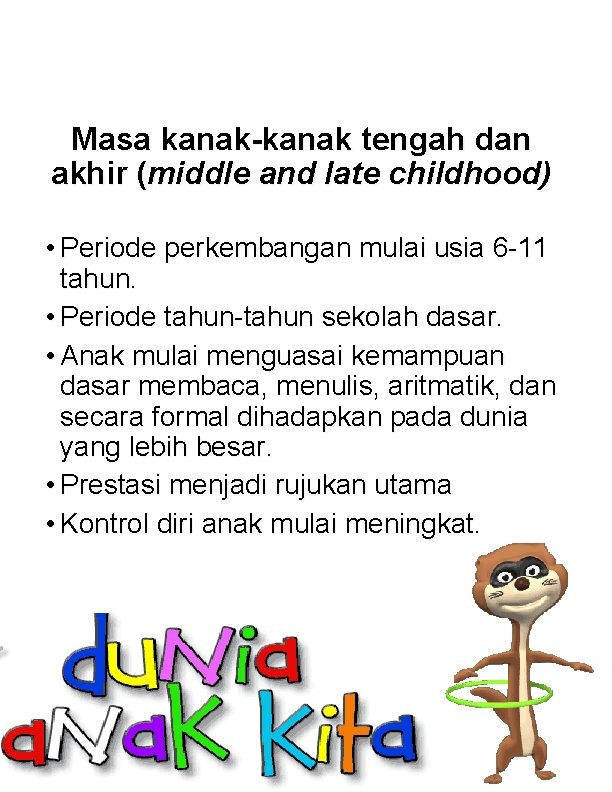 Masa kanak-kanak tengah dan akhir (middle and late childhood) • Periode perkembangan mulai usia