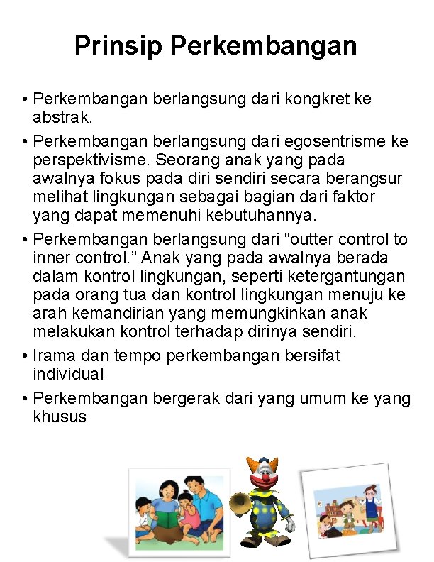 Prinsip Perkembangan • Perkembangan berlangsung dari kongkret ke abstrak. • Perkembangan berlangsung dari egosentrisme