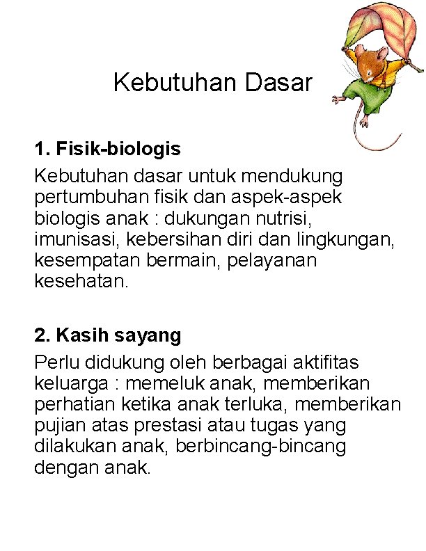 Kebutuhan Dasar 1. Fisik-biologis Kebutuhan dasar untuk mendukung pertumbuhan fisik dan aspek-aspek biologis anak