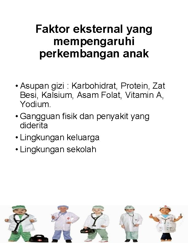 Faktor eksternal yang mempengaruhi perkembangan anak • Asupan gizi : Karbohidrat, Protein, Zat Besi,