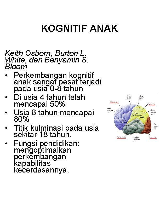 KOGNITIF ANAK Keith Osborn, Burton L. White, dan Benyamin S. Bloom • Perkembangan kognitif