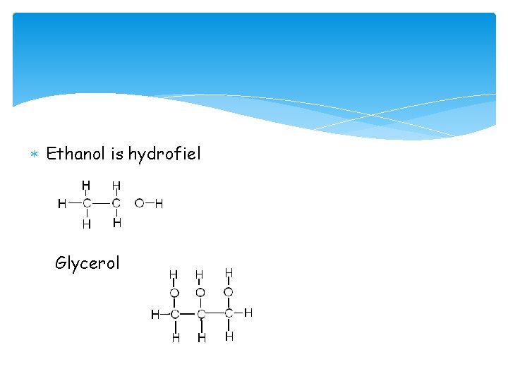  Ethanol is hydrofiel Glycerol 