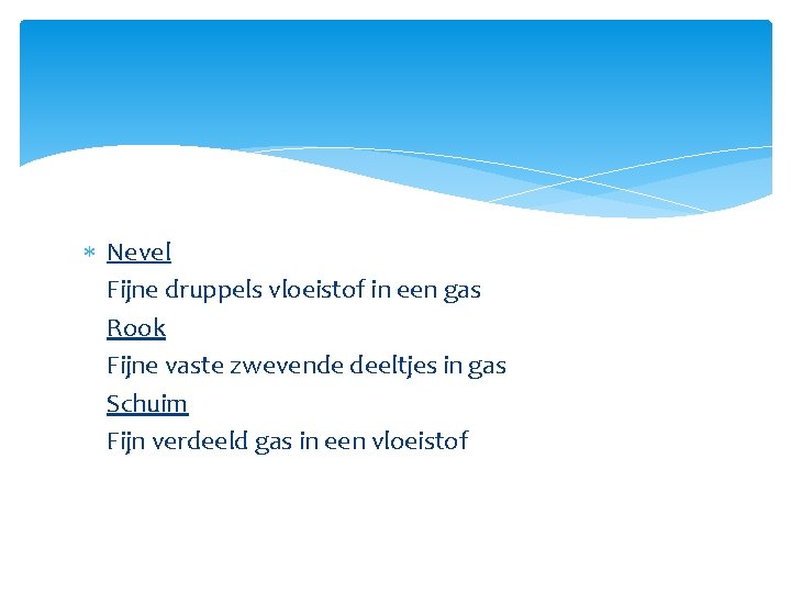  Nevel Fijne druppels vloeistof in een gas Rook Fijne vaste zwevende deeltjes in