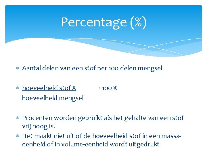 Percentage (%) Aantal delen van een stof per 100 delen mengsel hoeveelheid stof X