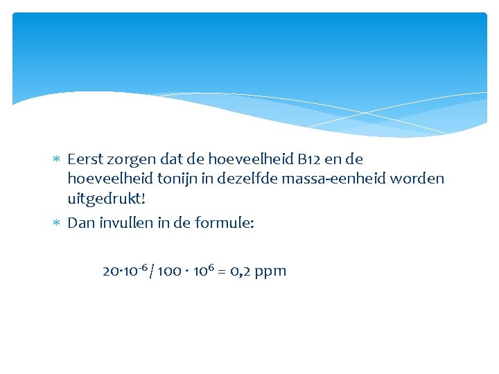  Eerst zorgen dat de hoeveelheid B 12 en de hoeveelheid tonijn in dezelfde