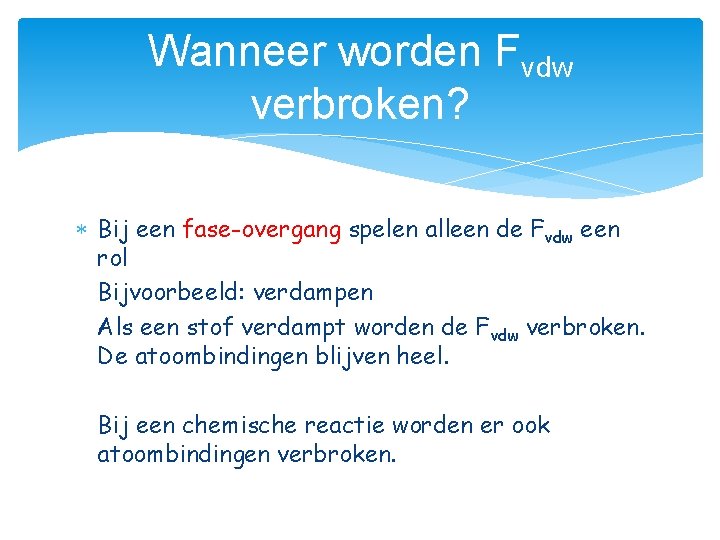 Wanneer worden Fvdw verbroken? Bij een fase-overgang spelen alleen de Fvdw een rol Bijvoorbeeld: