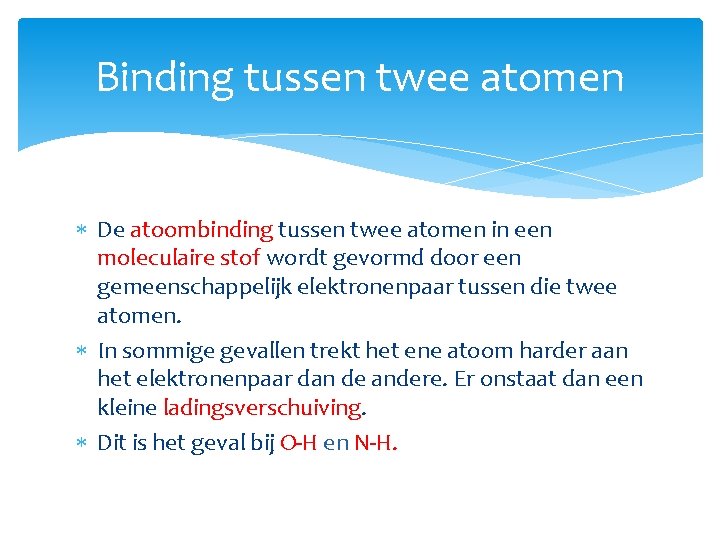 Binding tussen twee atomen De atoombinding tussen twee atomen in een moleculaire stof wordt