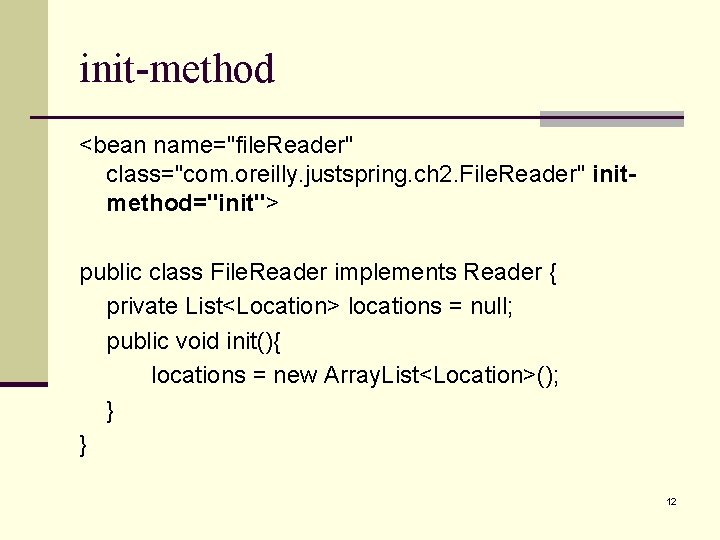 init-method <bean name="file. Reader" class="com. oreilly. justspring. ch 2. File. Reader" initmethod="init"> public class
