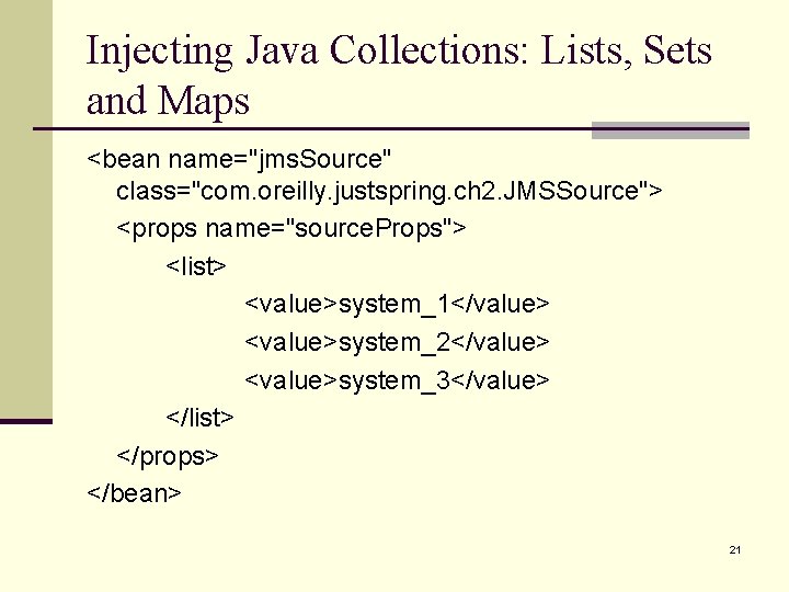 Injecting Java Collections: Lists, Sets and Maps <bean name="jms. Source" class="com. oreilly. justspring. ch