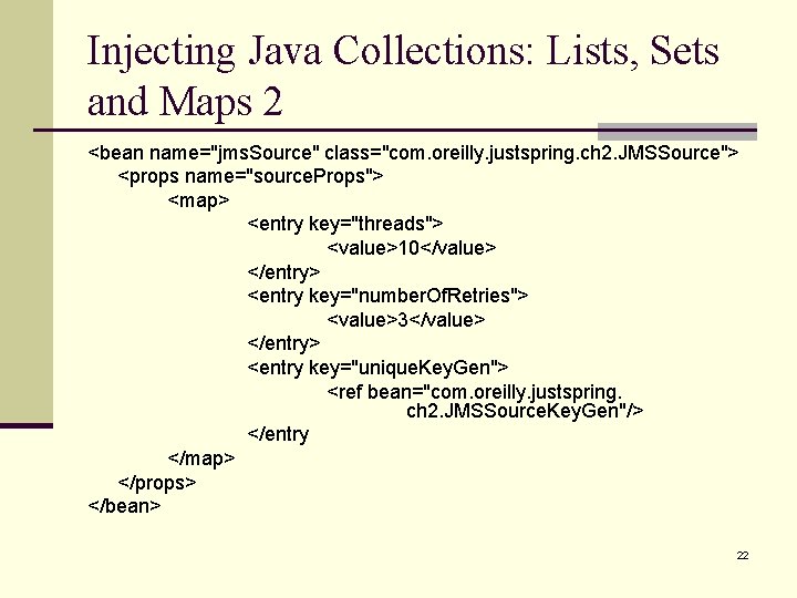 Injecting Java Collections: Lists, Sets and Maps 2 <bean name="jms. Source" class="com. oreilly. justspring.