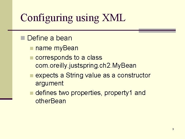 Configuring using XML n Define a bean n name my. Bean n corresponds to