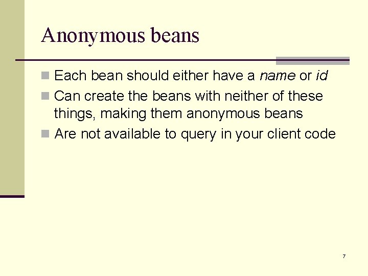 Anonymous beans n Each bean should either have a name or id n Can