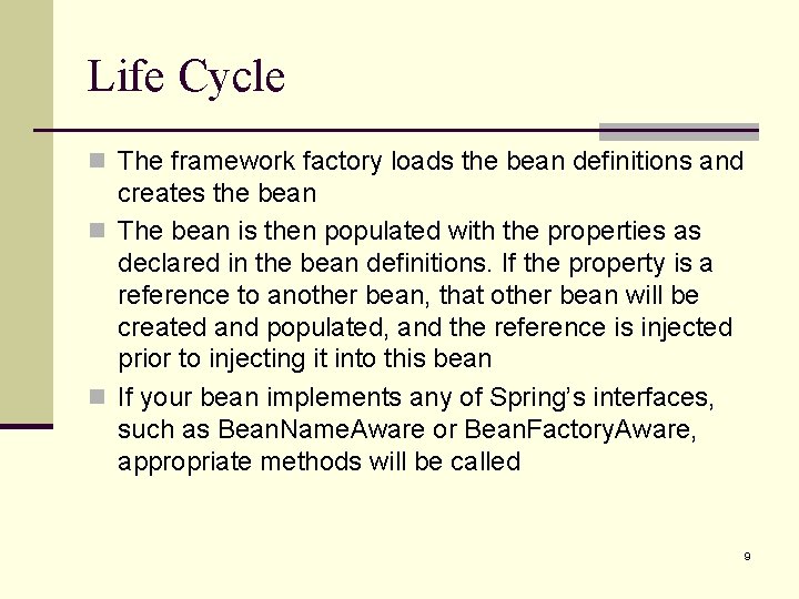 Life Cycle n The framework factory loads the bean definitions and creates the bean