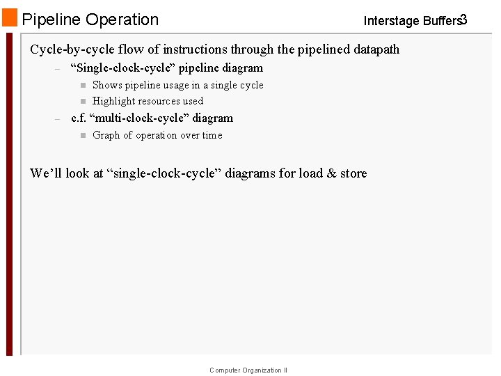 Pipeline Operation Interstage Buffers 3 Cycle-by-cycle flow of instructions through the pipelined datapath –