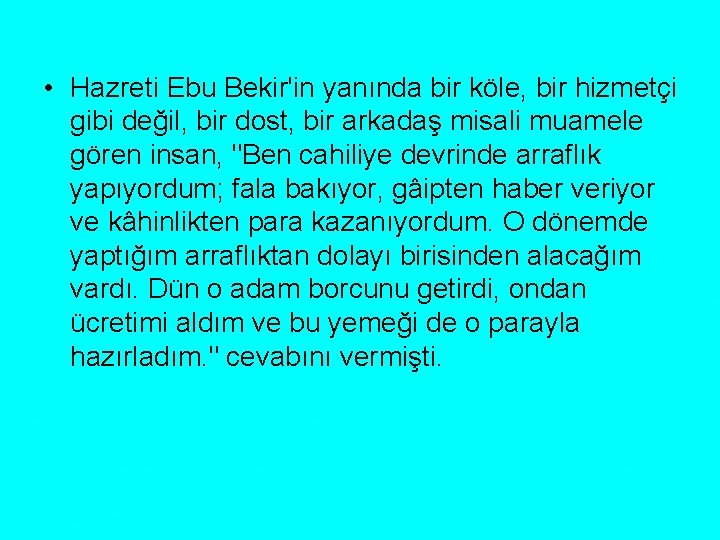  • Hazreti Ebu Bekir'in yanında bir köle, bir hizmetçi gibi değil, bir dost,