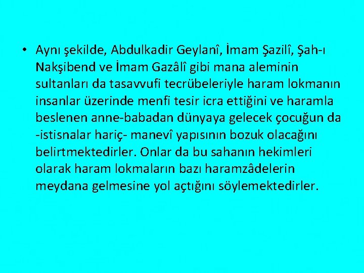  • Aynı şekilde, Abdulkadir Geylanî, İmam Şazilî, Şah-ı Nakşibend ve İmam Gazâlî gibi