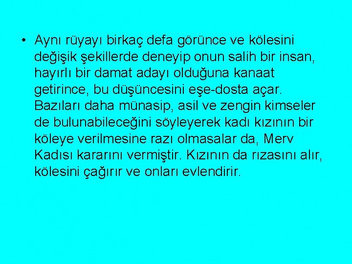  • Aynı rüyayı birkaç defa görünce ve kölesini değişik şekillerde deneyip onun salih