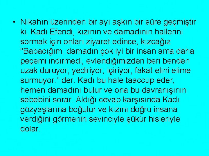  • Nikahın üzerinden bir ayı aşkın bir süre geçmiştir ki, Kadı Efendi, kızının