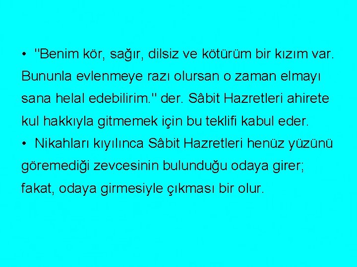  • "Benim kör, sağır, dilsiz ve kötürüm bir kızım var. Bununla evlenmeye razı