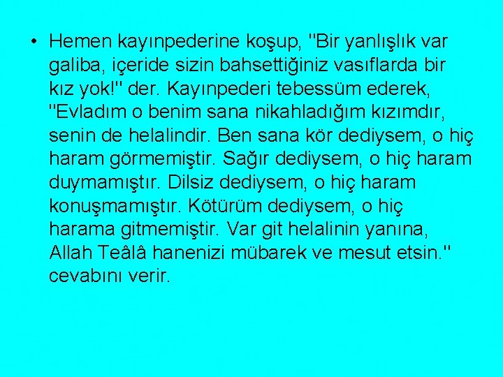  • Hemen kayınpederine koşup, "Bir yanlışlık var galiba, içeride sizin bahsettiğiniz vasıflarda bir