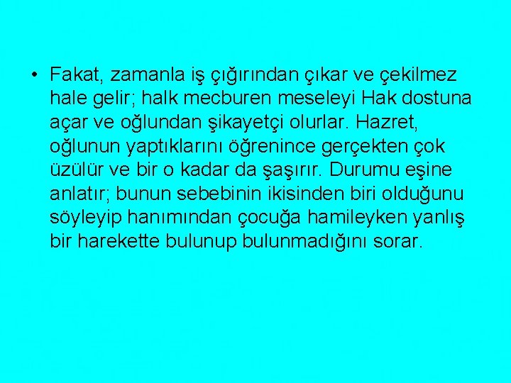  • Fakat, zamanla iş çığırından çıkar ve çekilmez hale gelir; halk mecburen meseleyi