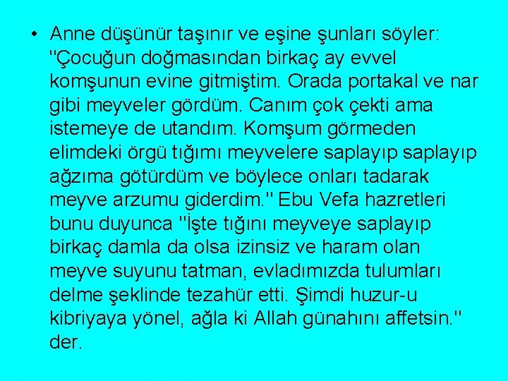  • Anne düşünür taşınır ve eşine şunları söyler: "Çocuğun doğmasından birkaç ay evvel