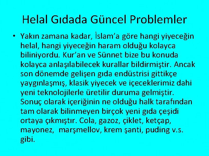 Helal Gıdada Güncel Problemler • Yakın zamana kadar, İslam’a göre hangi yiyeceğin helal, hangi