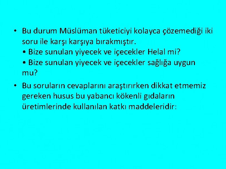  • Bu durum Müslüman tüketiciyi kolayca çözemediği iki soru ile karşıya bırakmıştır. •