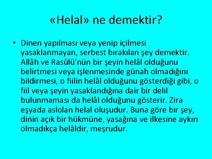  «Helal» ne demektir? • Dinen yapılması veya yenip içilmesi yasaklanmayan, serbest bırakılan şey