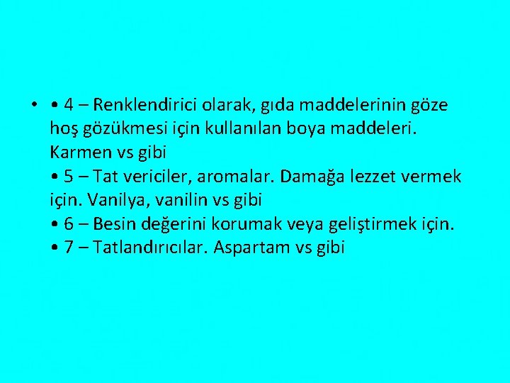  • • 4 – Renklendirici olarak, gıda maddelerinin göze hoş gözükmesi için kullanılan