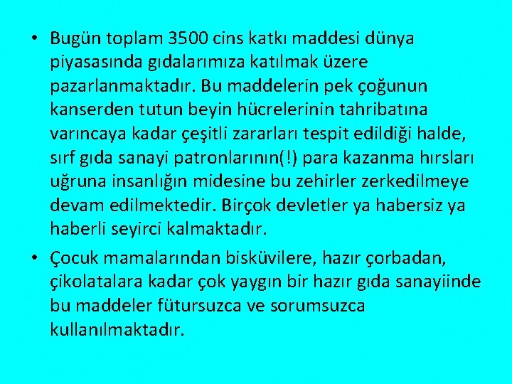  • Bugün toplam 3500 cins katkı maddesi dünya piyasasında gıdalarımıza katılmak üzere pazarlanmaktadır.