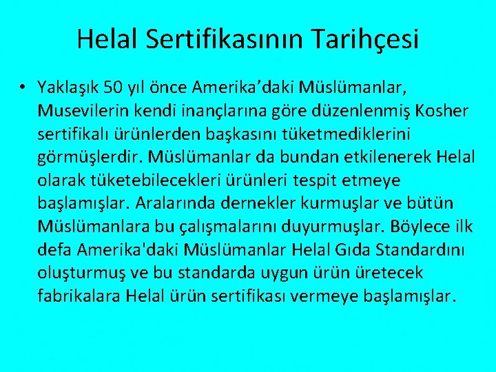 Helal Sertifikasının Tarihçesi • Yaklaşık 50 yıl önce Amerika’daki Müslümanlar, Musevilerin kendi inançlarına göre