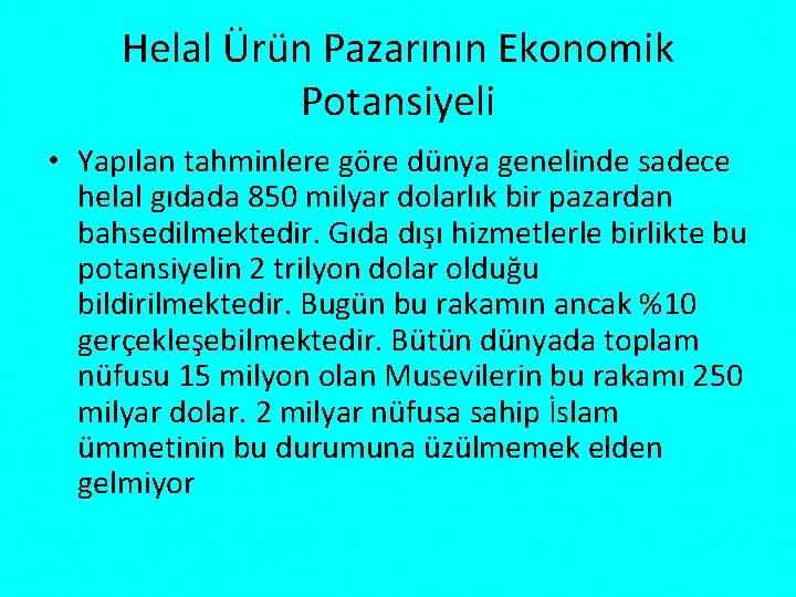 Helal Ürün Pazarının Ekonomik Potansiyeli • Yapılan tahminlere göre dünya genelinde sadece helal gıdada