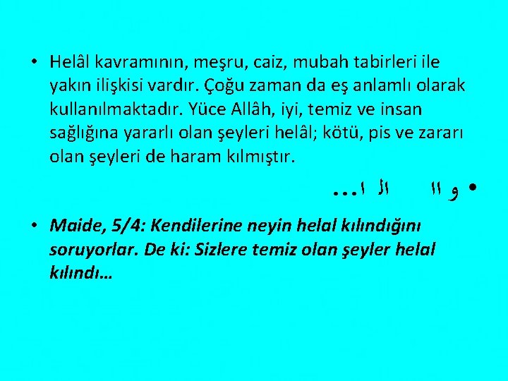  • Helâl kavramının, meşru, caiz, mubah tabirleri ile yakın ilişkisi vardır. Çoğu zaman