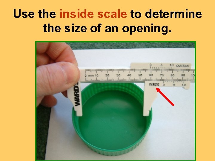 Use the inside scale to determine the size of an opening. 