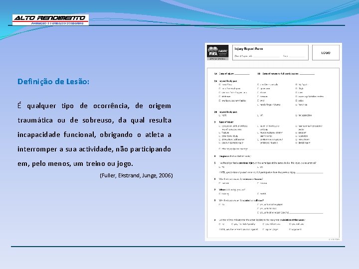 Definição de Lesão: É qualquer tipo de ocorrência, de origem traumática ou de sobreuso,