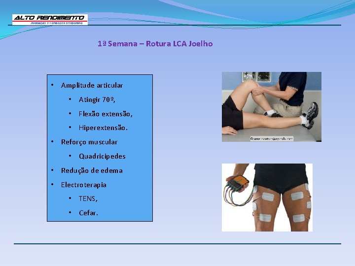 1ª Semana – Rotura LCA Joelho • Amplitude articular • Atingir 70º, • Flexão