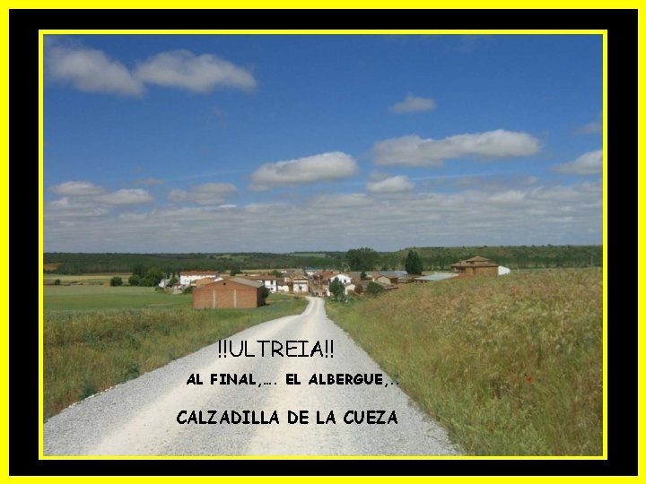 !!ULTREIA!! AL FINAL, …. EL ALBERGUE, . . CALZADILLA DE LA CUEZA 