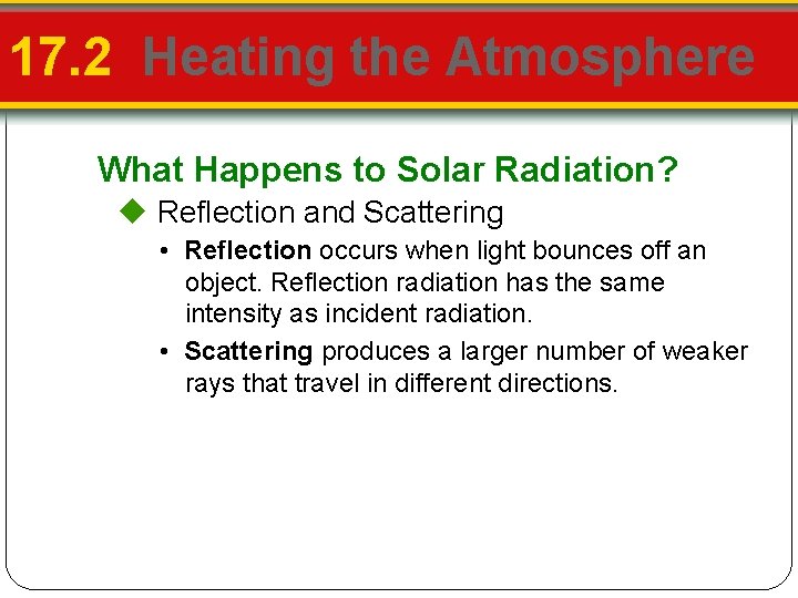 17. 2 Heating the Atmosphere What Happens to Solar Radiation? Reflection and Scattering •