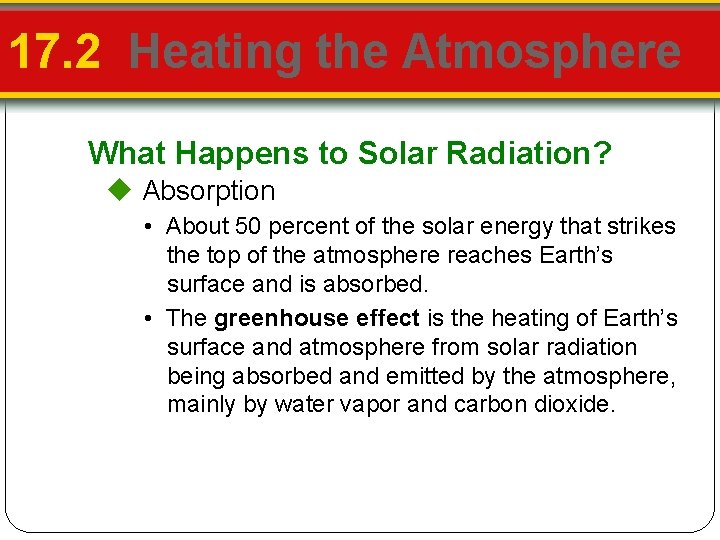 17. 2 Heating the Atmosphere What Happens to Solar Radiation? Absorption • About 50