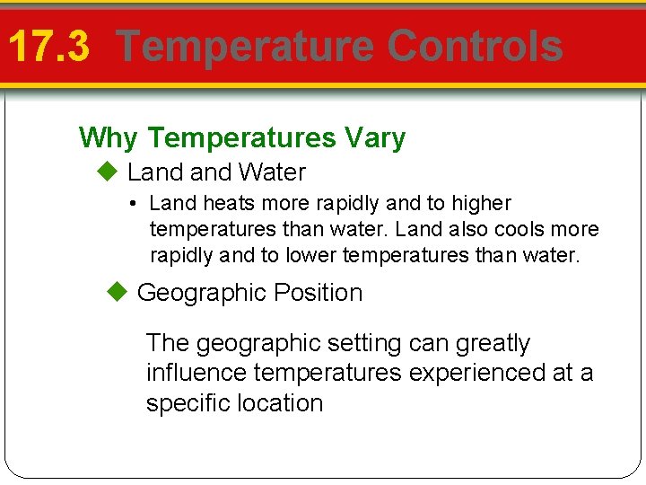 17. 3 Temperature Controls Why Temperatures Vary Land Water • Land heats more rapidly