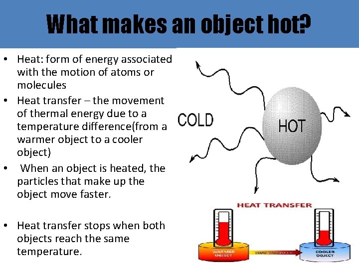 What makes an object hot? • Heat: form of energy associated with the motion