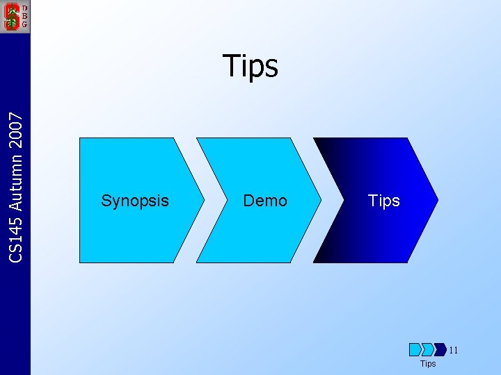 CS 145 Autumn 2007 Tips Synopsis Demo Tips 11 Tips 