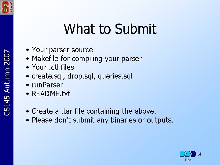 CS 145 Autumn 2007 What to Submit • Your parser source • Makefile for