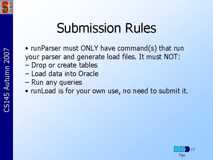 CS 145 Autumn 2007 Submission Rules • run. Parser must ONLY have command(s) that