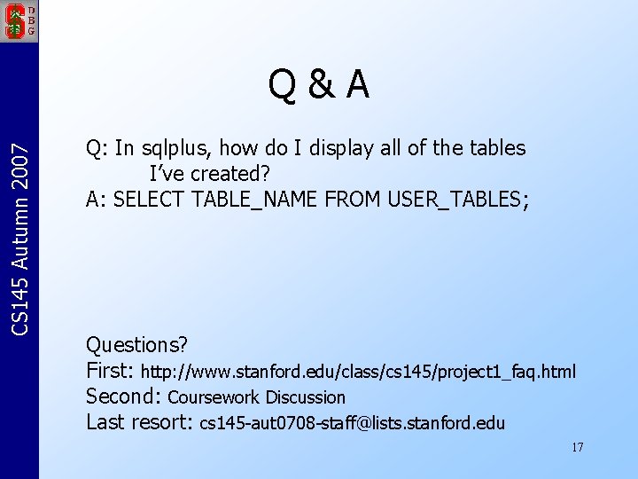 CS 145 Autumn 2007 Q&A Q: In sqlplus, how do I display all of