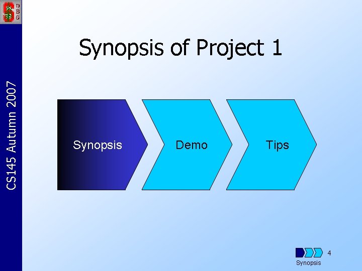 CS 145 Autumn 2007 Synopsis of Project 1 Synopsis Demo Tips 4 Synopsis 