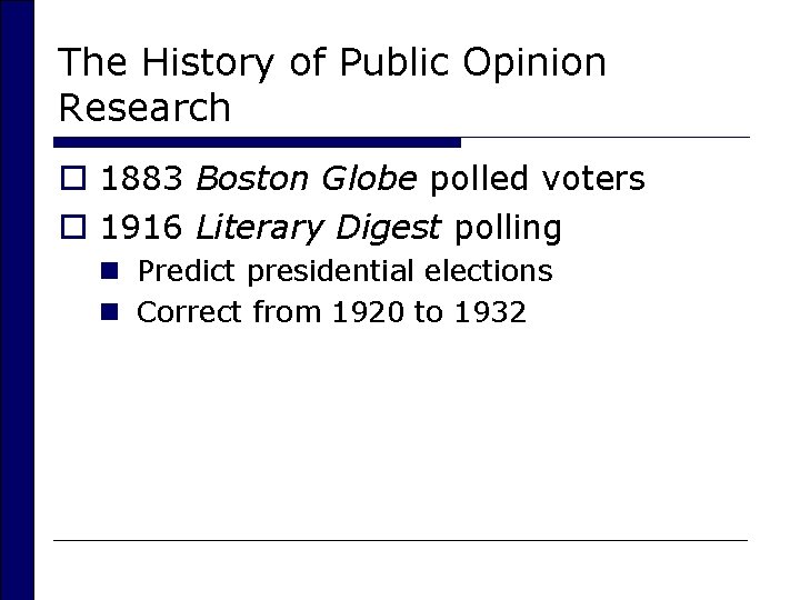 The History of Public Opinion Research o 1883 Boston Globe polled voters o 1916