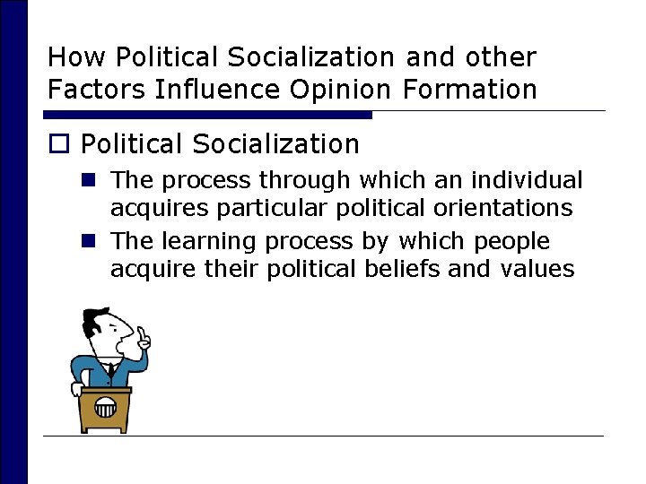 How Political Socialization and other Factors Influence Opinion Formation o Political Socialization n The
