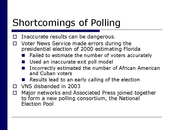 Shortcomings of Polling o Inaccurate results can be dangerous. o Voter News Service made